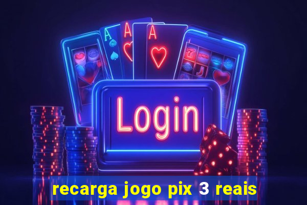 recarga jogo pix 3 reais